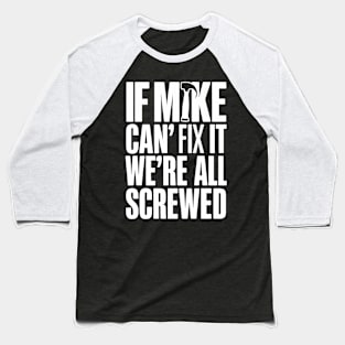 If Mike Can't Fix it We're All Screwed Baseball T-Shirt